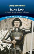 Read Saint Joan: A Chronicle Play in Six Scenes and An Epilogue (Dover Thrift Editions: Plays), written by George Bernard Shaw