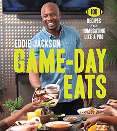 Game-Day Eats: 100 Recipes for Homegating Like a Pro, written by Eddie Jackson