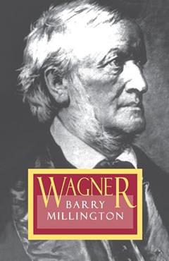 Wagner, written by Barry Millington