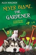 Read Never Blame the Gardener (A Case for the Master Sleuths Book 2), written by Alex Wagner Read Never Blame the Gardener (A Case for the Master Sleuths Book 2), written by Alex Wagner