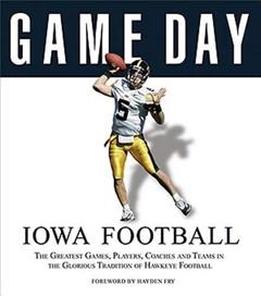 Game Day: Iowa Football: The Greatest Games, Players, Coaches and Teams in the Glorious Tradition of Hawkeye Football, written by Athlon Sports