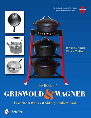 Read The Book of Griswold & Wagner: Favorite * Wapak * Sidney Hollow Ware, written by David G. Smith