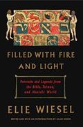 Read Filled with Fire and Light: Portraits and Legends from the Bible, Talmud, and Hasidic World, written by Elie Wiesel Read Filled with Fire and Light: Portraits and Legends from the Bible, Talmud, and Hasidic World, written by Elie Wiesel