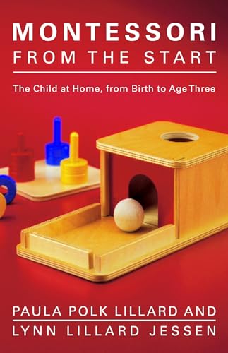 Read Montessori from the Start: The Child at Home, from Birth to Age Three, written by Paula Polk Lillard; Lynn Lillard Jessen