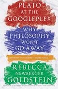 Read Plato at the Googleplex: Why Philosophy Won't Go Away, written by Rebecca Goldstein