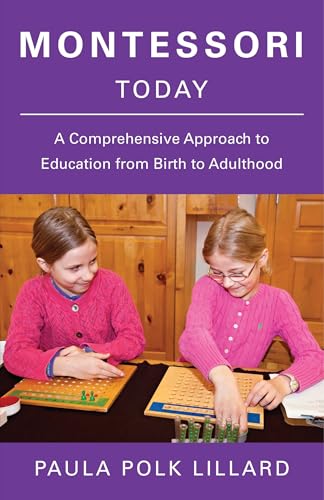 Read Montessori Today: A Comprehensive Approach to Education from Birth to Adulthood, written by Paula Polk Lillard