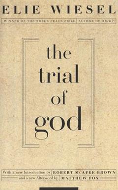 The Trial of God: (as it was held on February 25, 1649, in Shamgorod), written by Elie Wiesel
