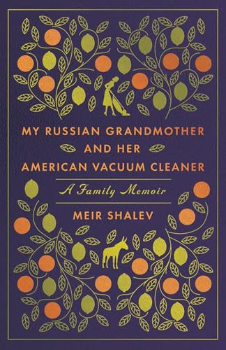 Read My Russian Grandmother and Her American Vacuum Cleaner: A Family Memoir, written by Meir Shalev Read My Russian Grandmother and Her American Vacuum Cleaner: A Family Memoir, written by Meir Shalev
