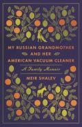 Read My Russian Grandmother and Her American Vacuum Cleaner: A Family Memoir, written by Meir Shalev