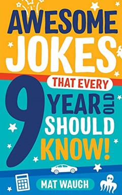 Awesome Jokes That Every 9 Year Old Should Know!: Hundreds of rib ticklers, tongue twisters and side splitters, written by Mat Waugh