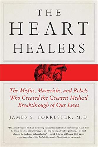 Read The Heart Healers: The Misfits, Mavericks, and Rebels Who Created the Greatest Medical Breakthrough of Our Lives, written by James Forrester M.D. Read The Heart Healers: The Misfits, Mavericks, and Rebels Who Created the Greatest Medical Breakthrough of Our Lives, written by James Forrester M.D.
