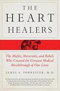 Read The Heart Healers: The Misfits, Mavericks, and Rebels Who Created the Greatest Medical Breakthrough of Our Lives, written by James Forrester M.D.