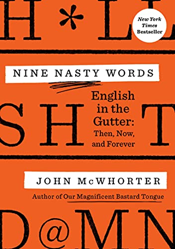 Read Nine Nasty Words: English in the Gutter: Then, Now, and Forever, written by John McWhorter