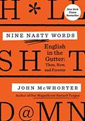 Read Nine Nasty Words: English in the Gutter: Then, Now, and Forever, written by John McWhorter