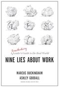 Read Nine Lies About Work: A Freethinking Leader's Guide to the Real World, written by Marcus Buckingham; Ashley Goodall