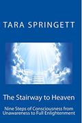 Read The Stairway to Heaven: Nine Steps of Consciousness from Unawareness to Full Enlightenment, written by Tara Springett