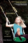 Read Preemie: Lessons in Love, Life, and Motherhood, written by Kasey Mathews