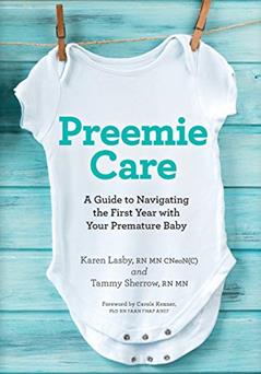 Preemie Care: A Guide to Navigating the First Year with Your Premature Baby, written by Karen Lasby RN MN; Tammy Sherrow RN MN