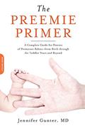 Read The Preemie Primer: A Complete Guide for Parents of Premature Babies--from Birth through the Toddler Years and Beyond, written by Jennifer Gunter