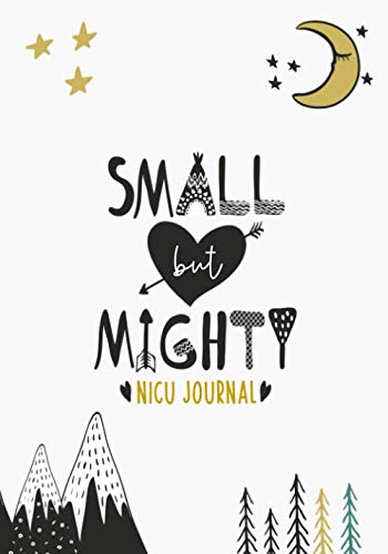 Read Small But Mighty NICU Journal: 90 Day NICU Diary For NICU Moms And Parents Of Preemies, written by Baby Valor; Baby Valor