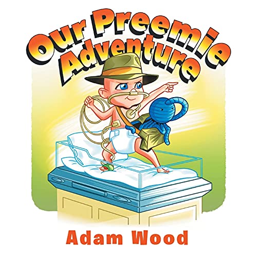 Read Our Preemie Adventure, written by Adam Wood Read Our Preemie Adventure, written by Adam Wood