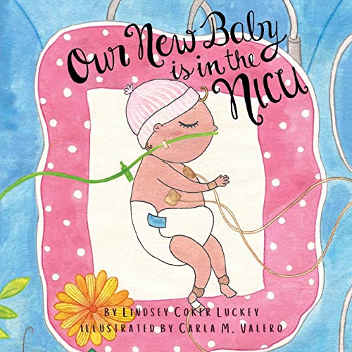 Read Our New Baby is in the NICU, written by Lindsey Coker Luckey Read Our New Baby is in the NICU, written by Lindsey Coker Luckey