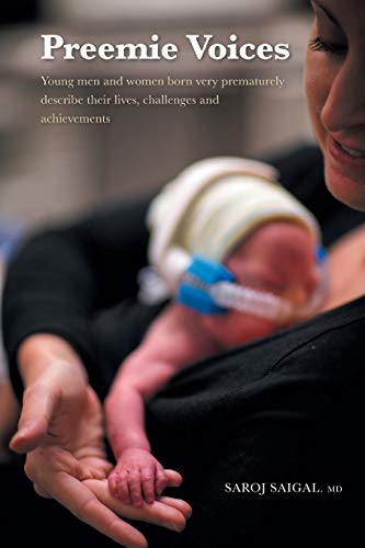 Read Preemie Voices: Young men and women born very prematurely describe their lives, challenges and achievements, written by Saroj Saigal Read Preemie Voices: Young men and women born very prematurely describe their lives, challenges and achievements, written by Saroj Saigal