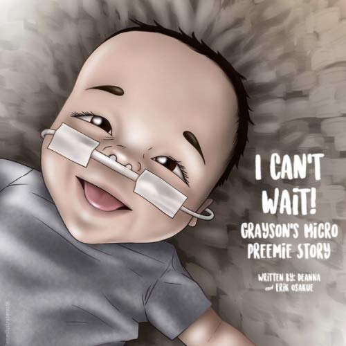 Read I Can't Wait! Grayson's Micro Preemie Story, written by Erik Osakue; Deanna Osakue