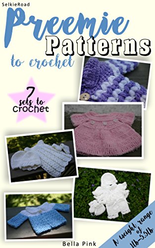 Read Preemie Patterns to Crochet (1lb-5.5lb): 7 Preemie Clothing Sets, written by Bella Pink
