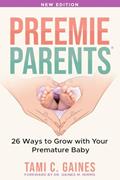 Read Preemie Parents, 26 Ways to Grow with Your Premature Baby, written by Tami C Gaines