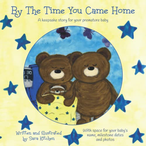 Read By The Time You Came Home: A keepsake story for your premature baby, written by Sara Kitchen Read By The Time You Came Home: A keepsake story for your premature baby, written by Sara Kitchen