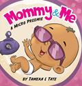 Read Mommy and Me: A Micro Preemie, written by Tameka Tate