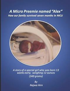 A Micro Preemie named "Alex": How our family survived seven months in NICU, written by Najwa Hirn