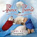 Read Prince Preemie: A Tale of a Tiny Puppy Who Arrives Early, written by Jewel Kats