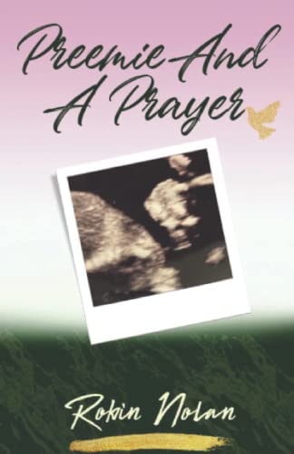 Read Preemie And A Prayer, written by Robin Nolan Read Preemie And A Prayer, written by Robin Nolan
