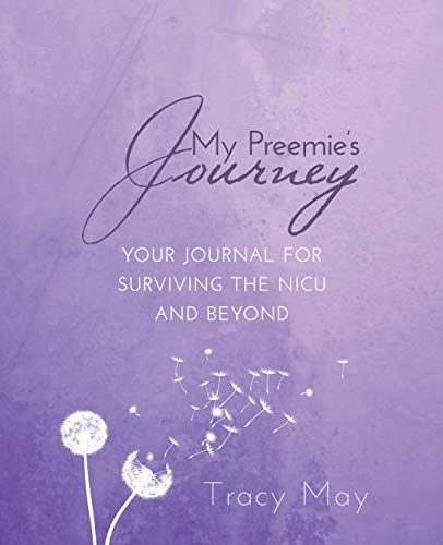 Read My Preemie's Journey: Your Journal for Surviving the NICU and Beyond, written by Tracy May