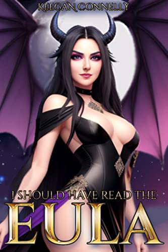 Read I Should Have Read the EULA: An Isekai LitRPG Adventure, written by Keegan Connelly
