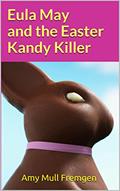 Read Eula May and the Easter Kandy Killer (Eula May Funny Southern Mysteries, the Hollywood Years), written by Amy Mull Fremgen