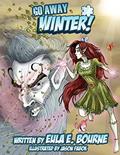 Read Go Away, Winter!, written by Eula Bourne