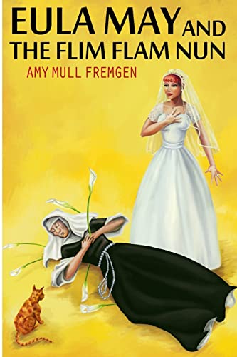 Read Eula May and the Flim Flam Nun, written by Amy Mull Fremgen Read Eula May and the Flim Flam Nun, written by Amy Mull Fremgen
