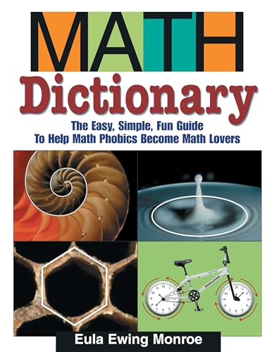 Read Math Dictionary: The Easy, Simple, Fun Guide to Help Math Phobics Become Math Lovers, written by Eula Ewing Monroe Read Math Dictionary: The Easy, Simple, Fun Guide to Help Math Phobics Become Math Lovers, written by Eula Ewing Monroe