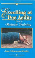 Read Excelling at Dog Agility - Book 1: Obstacle Training (Updated Second Edition), written by Jane Simmons-Moake