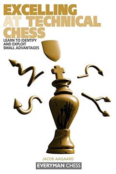 Excelling at Technical Chess: Learn To Identify And Exploit Small Advantages, written by Jacob Aagaard