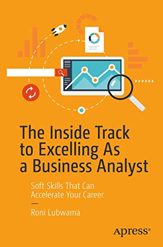 Read The Inside Track to Excelling As a Business Analyst: Soft Skills That Can Accelerate Your Career, written by Roni Lubwama Read The Inside Track to Excelling As a Business Analyst: Soft Skills That Can Accelerate Your Career, written by Roni Lubwama