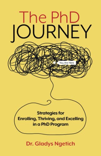 Read The PhD Journey: Strategies for Enrolling, Thriving, and Excelling in a PhD Program, written by Gladys Chepkirui Ngetich Read The PhD Journey: Strategies for Enrolling, Thriving, and Excelling in a PhD Program, written by Gladys Chepkirui Ngetich