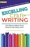 Read Excelling at the Craft of Writing: 101 Ideas to Move your Prose to the Next Level (Best of WordServe Water Cooler), written by Greg Johnson