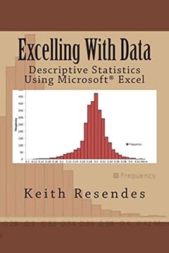 Excelling With Data: Descriptive Statistics Using MS Excel, written by Keith Resendes