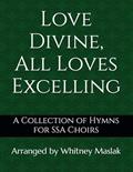 Read Love Divine, All Loves Excelling: A Collection of Hymns for SSA Choirs, written by Whitney Maslak