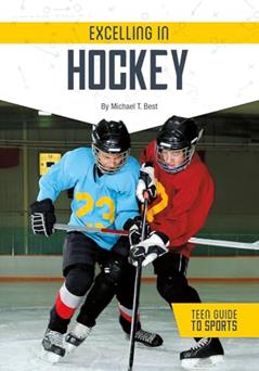 Excelling in Hockey (Teen Guide to Sports), written by Michael T Best