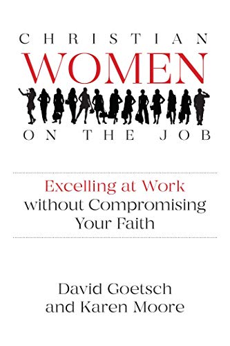 Read Christian Women on the Job: Excelling at Work without Compromising Your Faith, written by David Goetsch; Karen Moore Read Christian Women on the Job: Excelling at Work without Compromising Your Faith, written by David Goetsch; Karen Moore